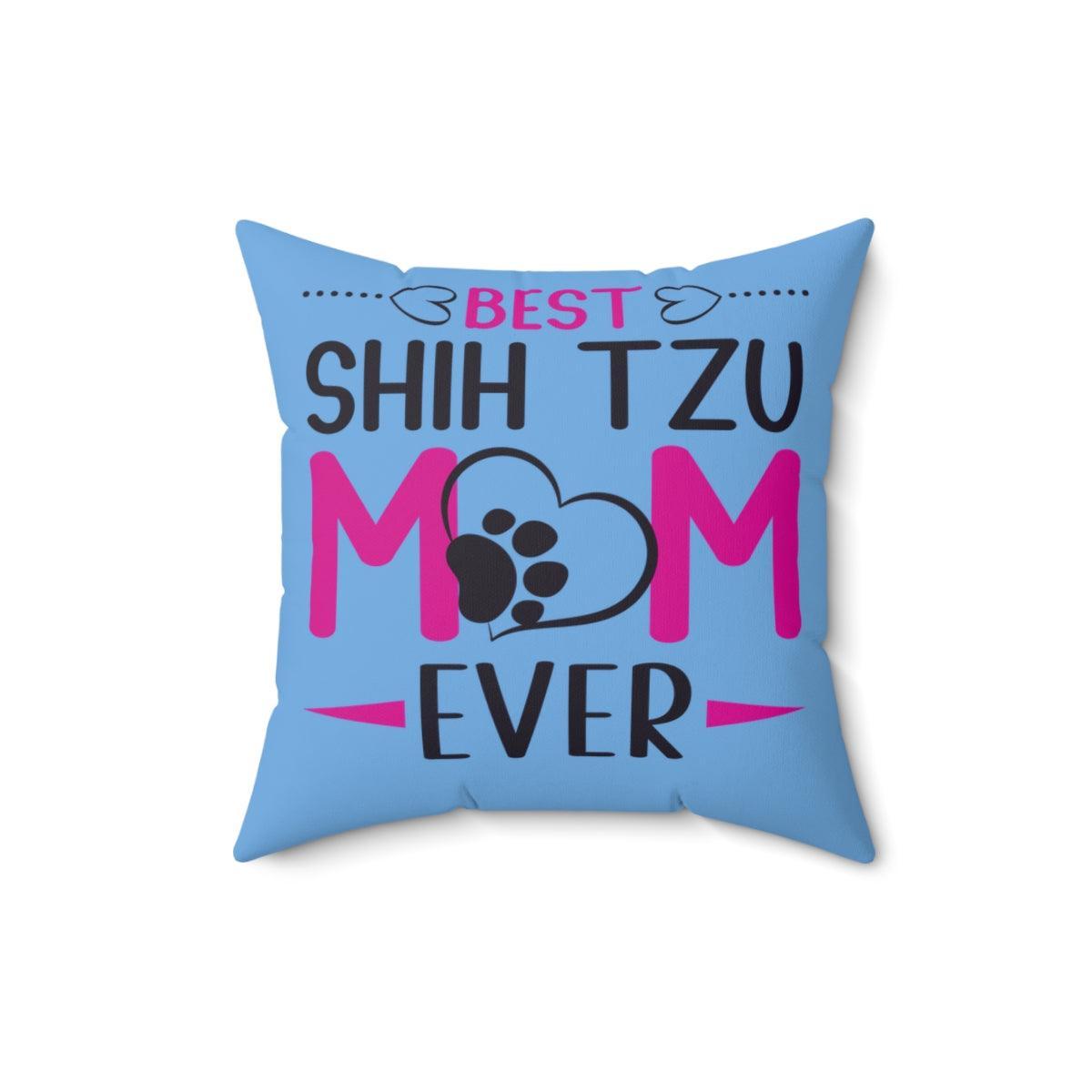 Best Shih Tzu Mom Ever Pillow - Shih Tzu Gifts