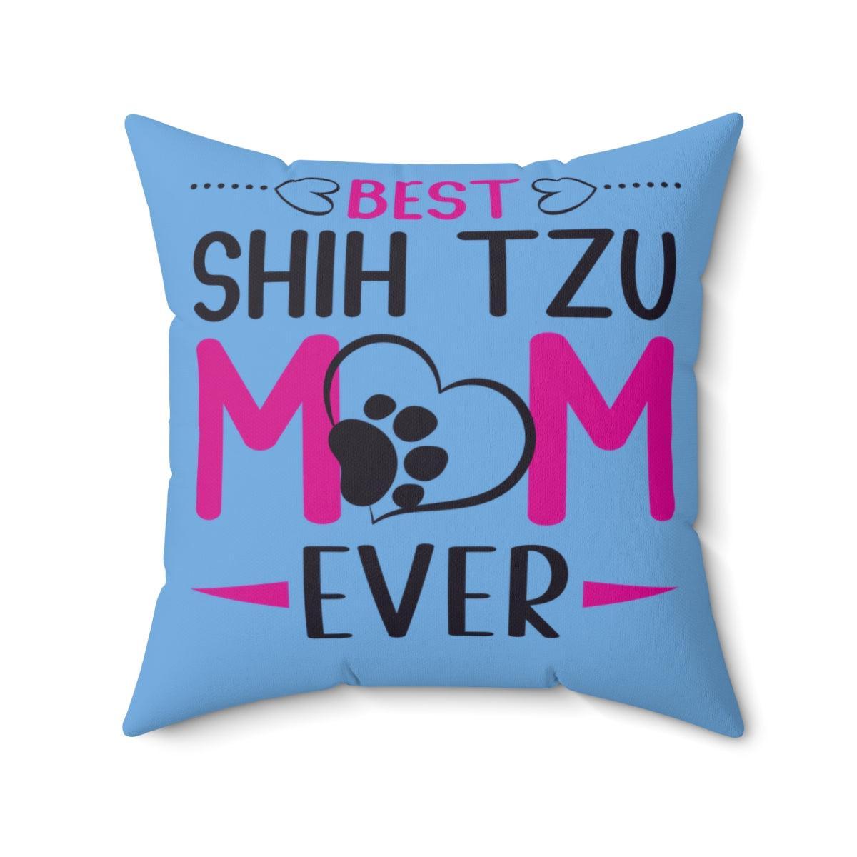 Best Shih Tzu Mom Ever Pillow - Shih Tzu Gifts