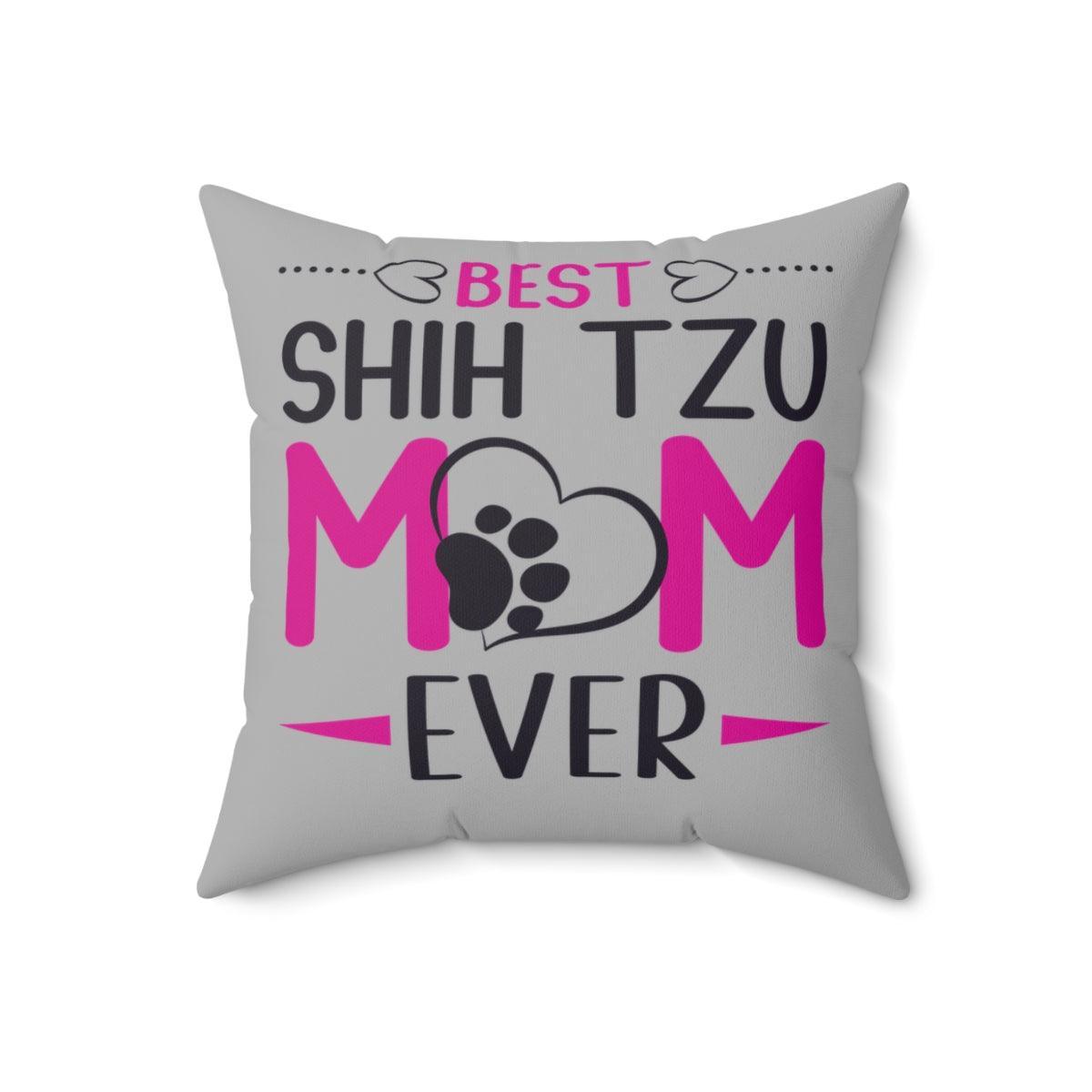 Best Shih Tzu Mom Ever Pillow - Shih Tzu Gifts