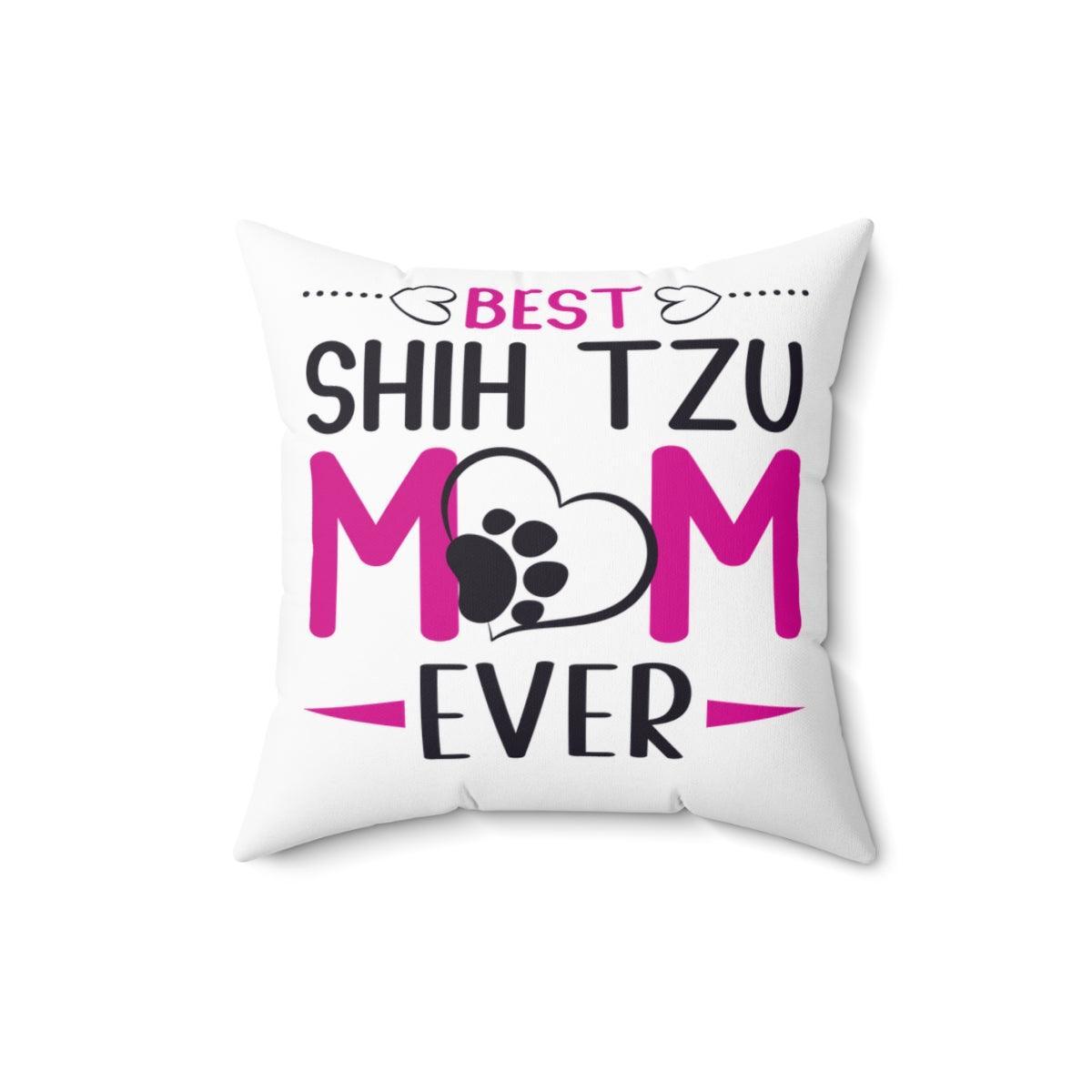 Best Shih Tzu Mom Ever Pillow - Shih Tzu Gifts