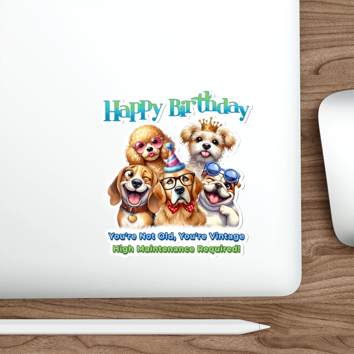 Funny Birthday Dog Sticker – You Are Vintage, High Maintenance Required