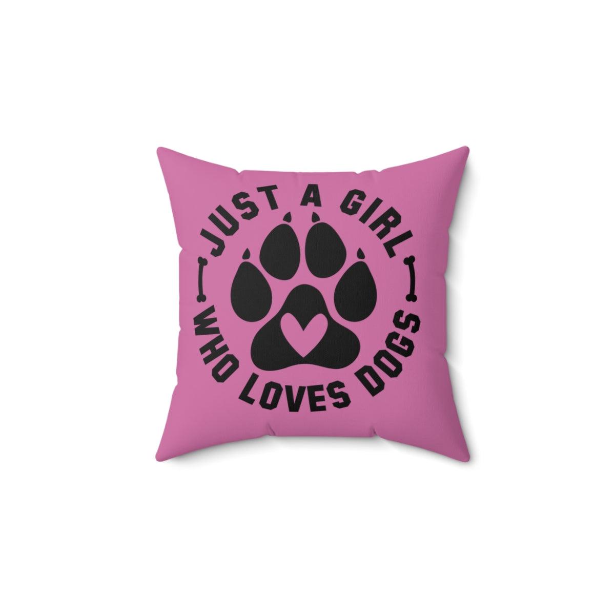 Just a Girl Who Loves Dogs Pillow