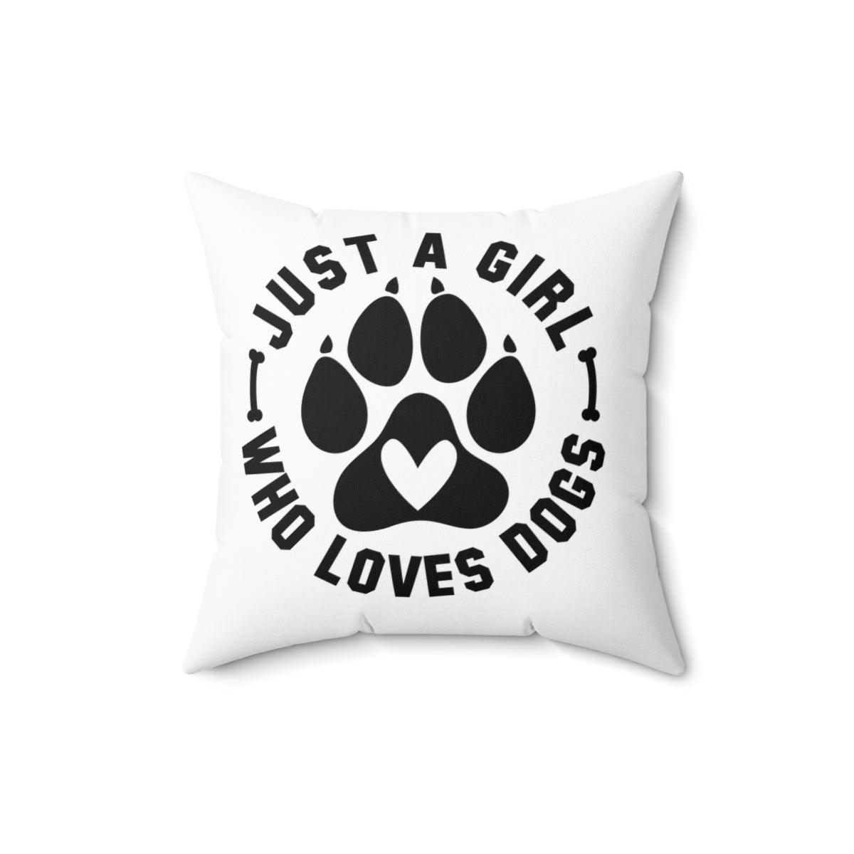 Just a Girl Who Loves Dogs Pillow