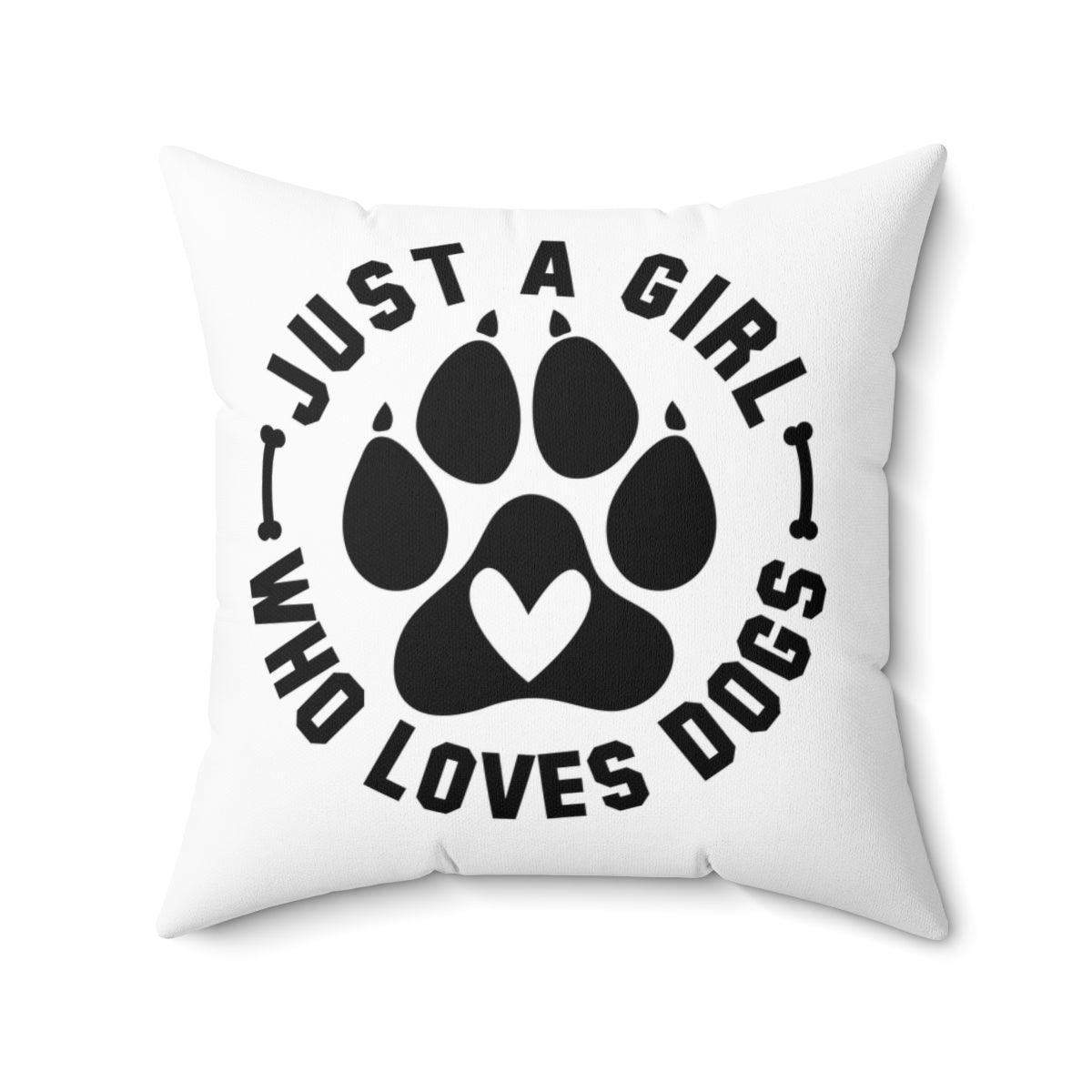 Just a Girl Who Loves Dogs Pillow