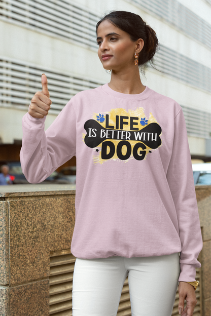 Life Is Better With Dog Sweatshirt - Perfect Gift for Dog Lovers