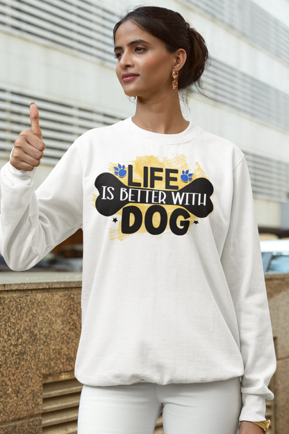 Life Is Better With Dog Sweatshirt - Perfect Gift for Dog Lovers