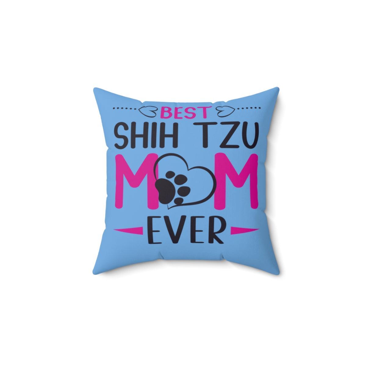 Best Shih Tzu Mom Ever Pillow - Shih Tzu Gifts
