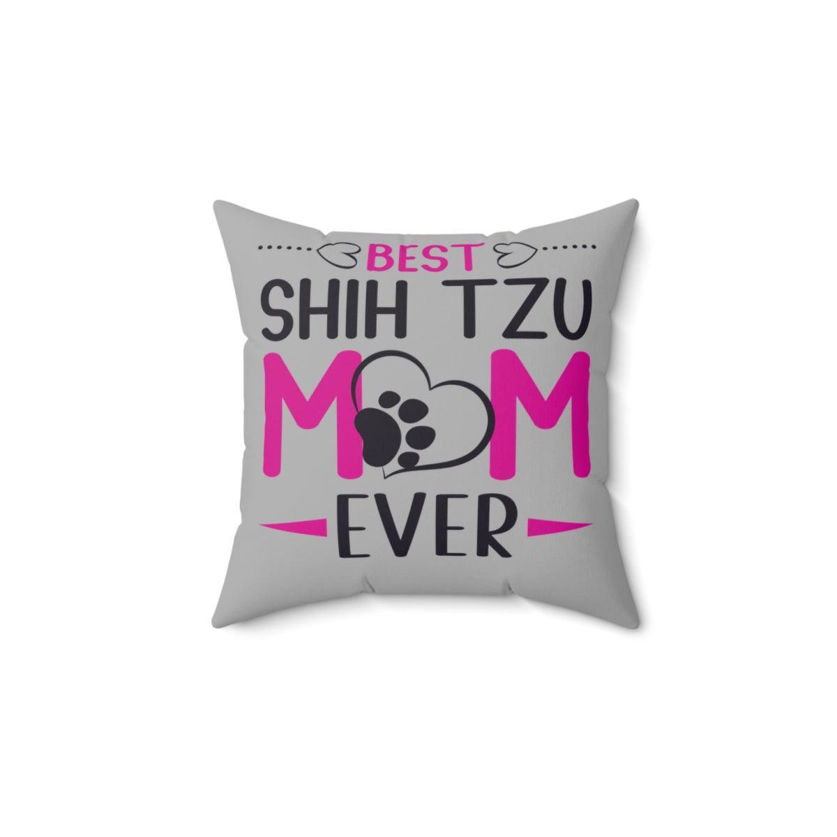 Best Shih Tzu Mom Ever Pillow - Shih Tzu Gifts