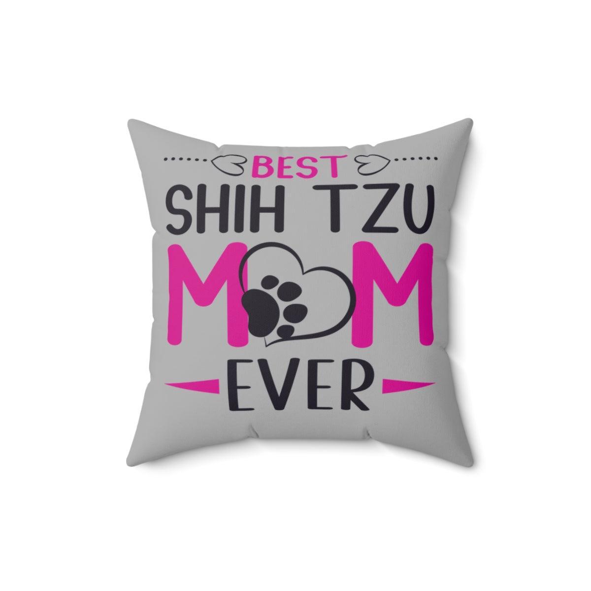 Best Shih Tzu Mom Ever Pillow - Shih Tzu Gifts