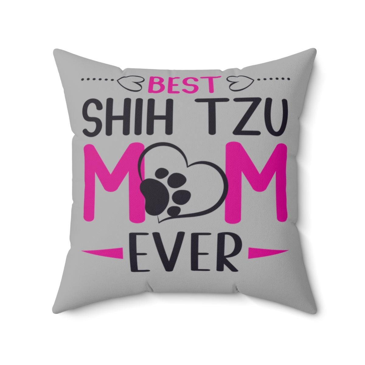 Best Shih Tzu Mom Ever Pillow - Shih Tzu Gifts