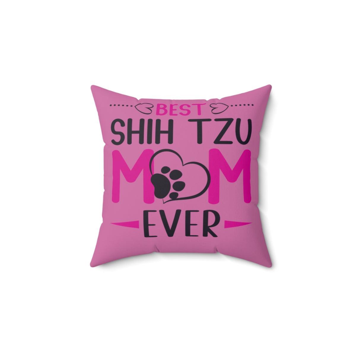 Best Shih Tzu Mom Ever Pillow - Shih Tzu Gifts