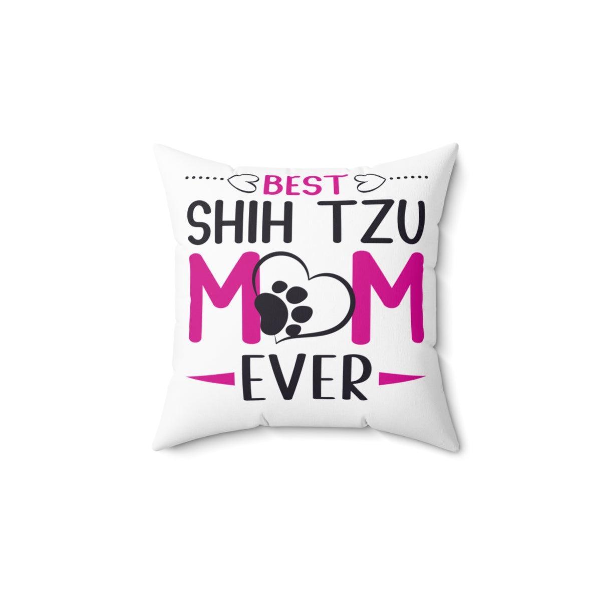 Best Shih Tzu Mom Ever Pillow - Shih Tzu Gifts