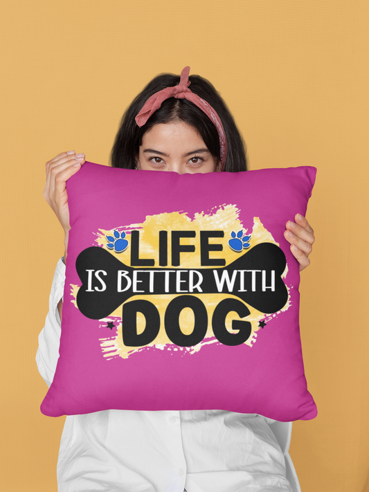 Life Is Better With Dog Pillow – Perfect Gift for Dog Lovers
