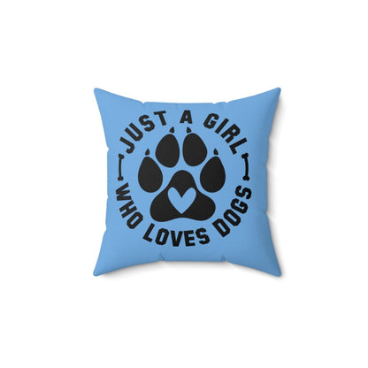 Just a Girl Who Loves Dogs Pillow