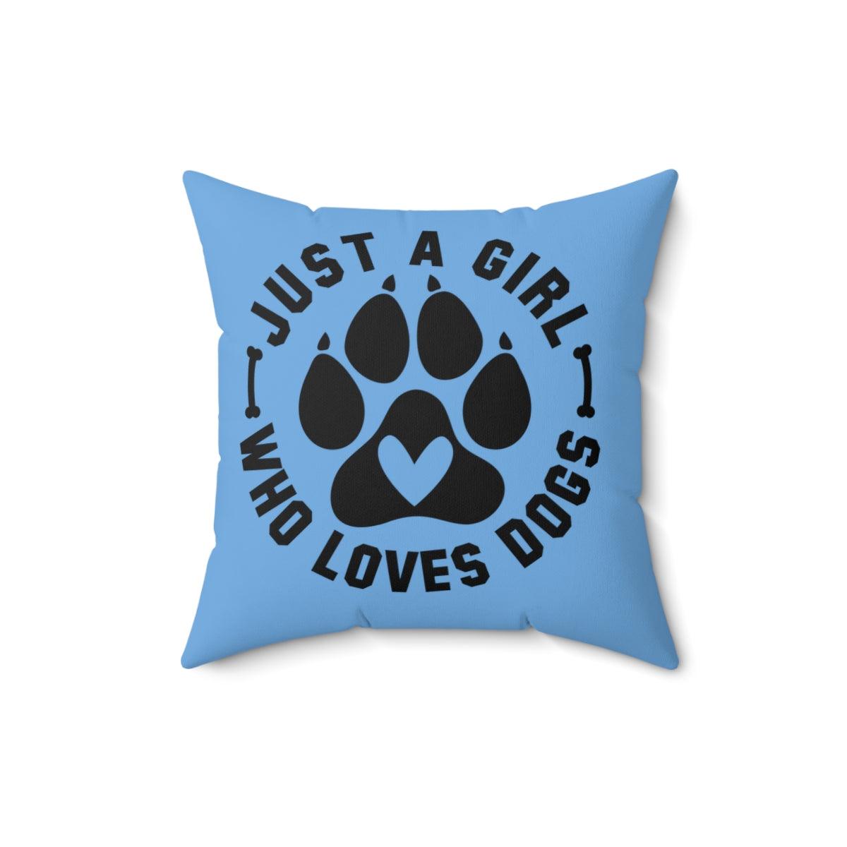 Just a Girl Who Loves Dogs Pillow