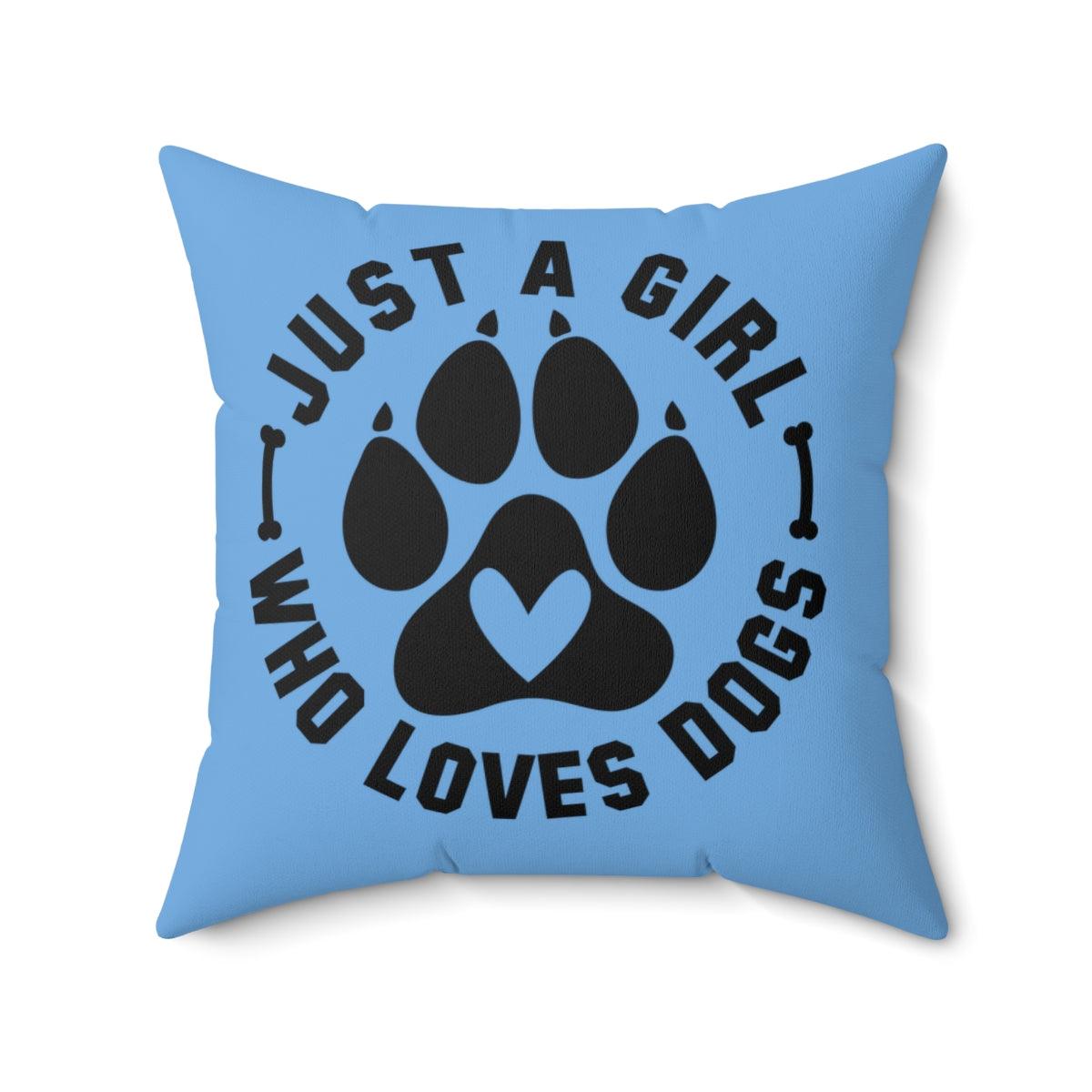 Just a Girl Who Loves Dogs Pillow