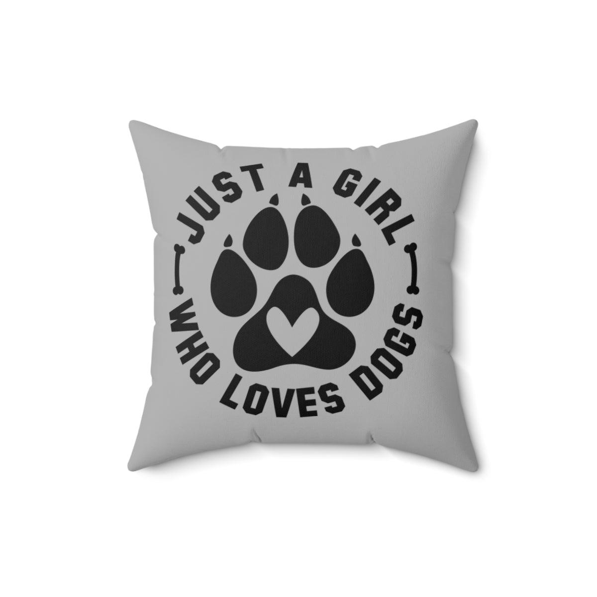 Just a Girl Who Loves Dogs Pillow