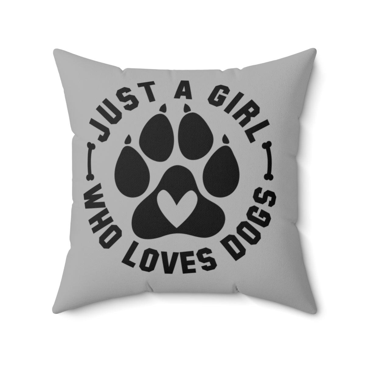Just a Girl Who Loves Dogs Pillow