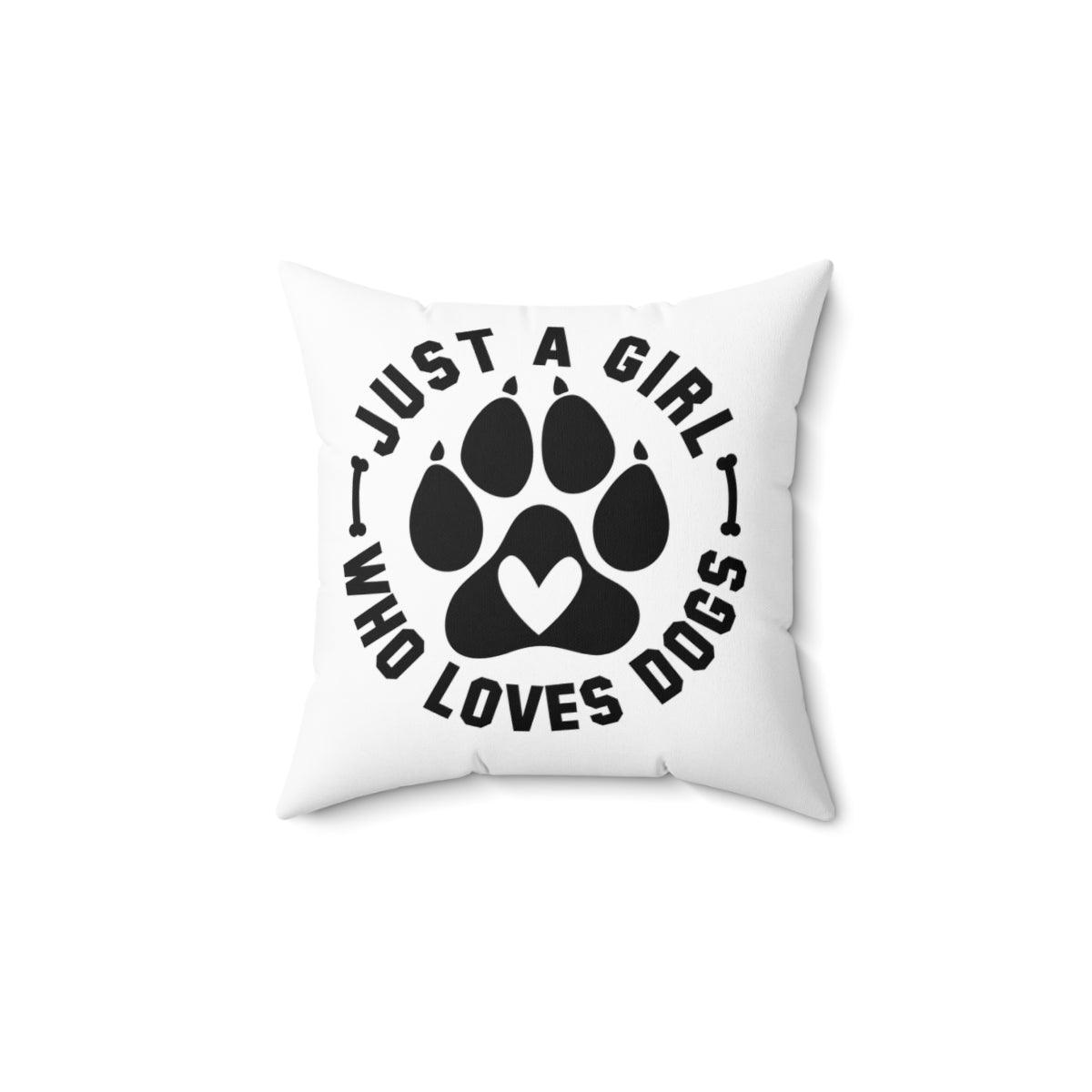 Just a Girl Who Loves Dogs Pillow