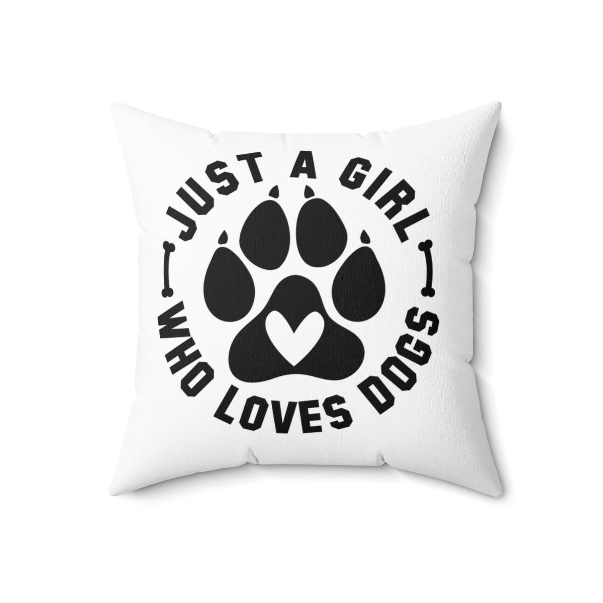 Just a Girl Who Loves Dogs Pillow
